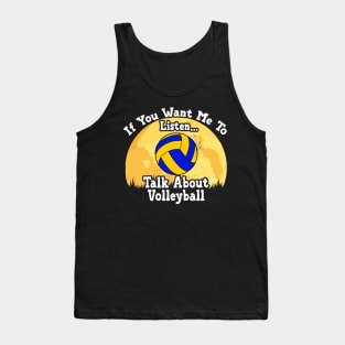 If You Want Me To Listen... Talk About Volleyball Funny illustration vintage Tank Top